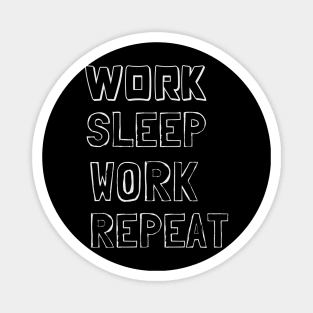 Work, Sleep, Work, Repeat Magnet